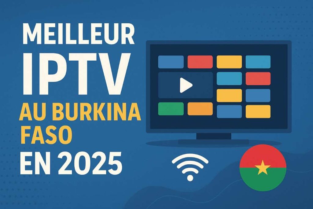Le Meilleur IPTV provider in Burkina Faso