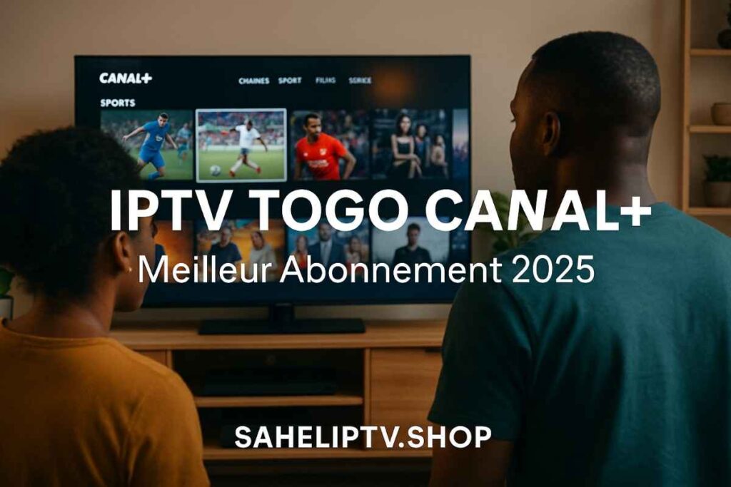 IPTV Togo Canal+ Abonnement Fiable et Pas Cher